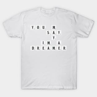 You may say I'm a dreamer T-Shirt